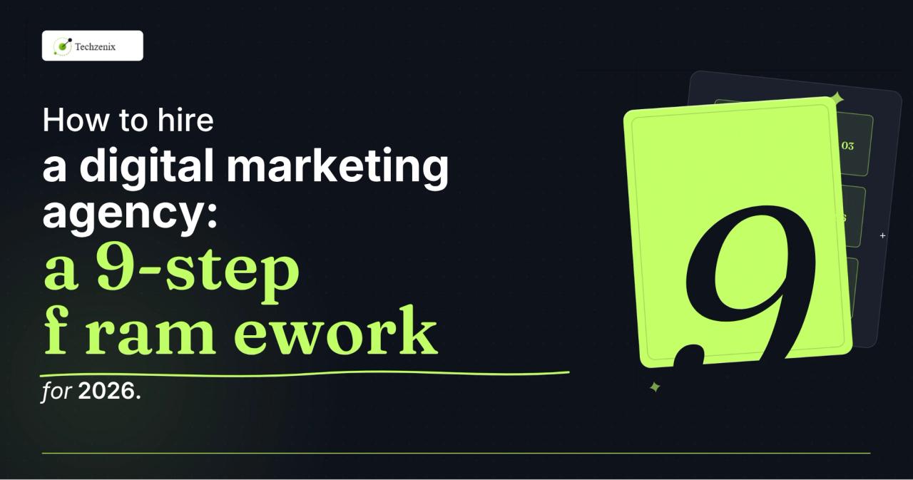 How to Hire a Digital Marketing Agency: A 9-Step Framework for 2026